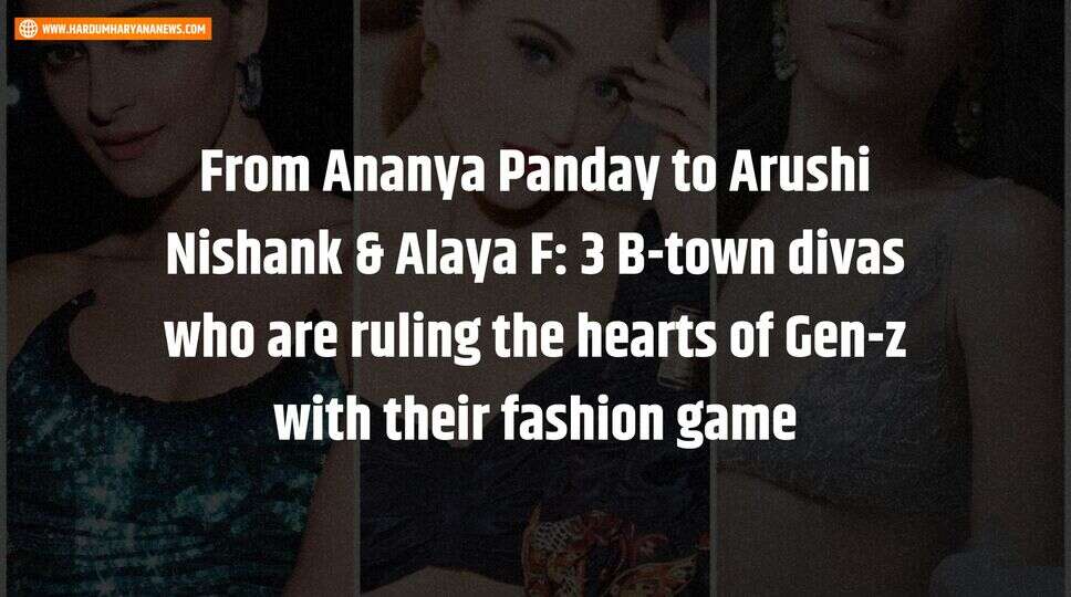 From Ananya Panday to Arushi Nishank & Alaya F: 3 B-town divas who are ruling the hearts of Gen-z with their fashion game