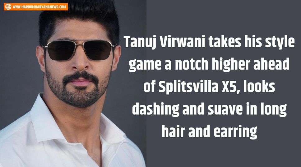 Tanuj Virwani takes his style game a notch higher ahead of Splitsvilla X5, looks dashing and suave in long hair and earring