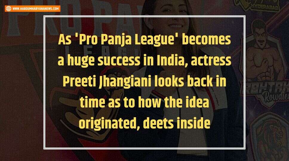 As 'Pro Panja League' becomes a huge success in India, actress Preeti Jhangiani looks back in time as to how the idea originated, deets inside