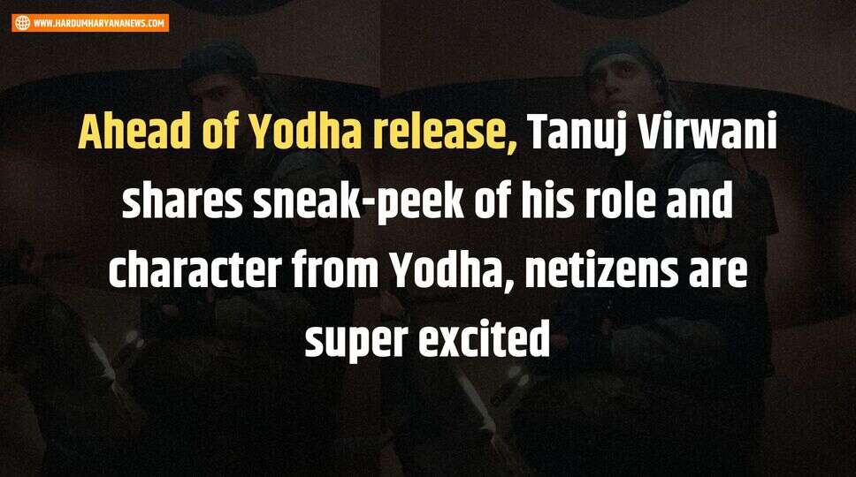 Ahead of Yodha release, Tanuj Virwani shares sneak-peek of his role and character from Yodha, netizens are super excited